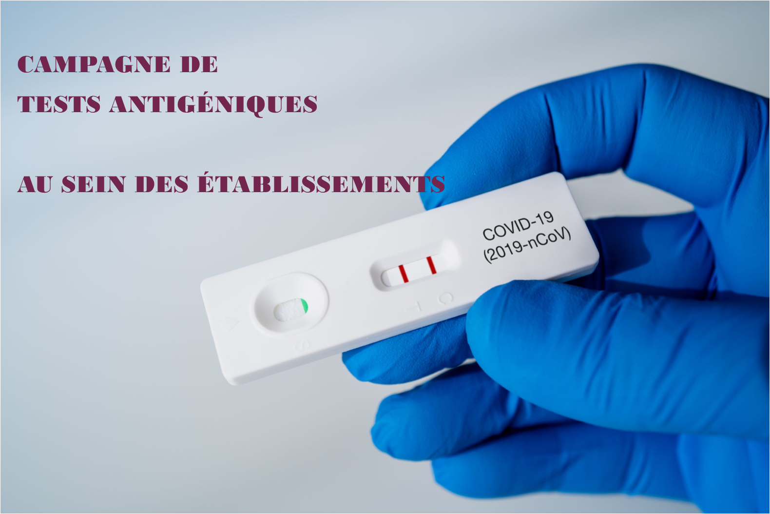 CAMPAGNE DE TESTS ANTIGENIQUES DANS L'ETABLISSEMENT - Actualités