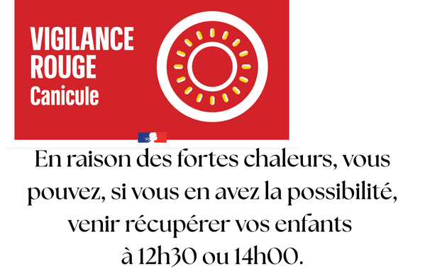 En raison des fortes chaleurs, vous pouvez, si vous en avez la possibilité, venir récupérer vos enfants à 12h30 ou 14h00.png